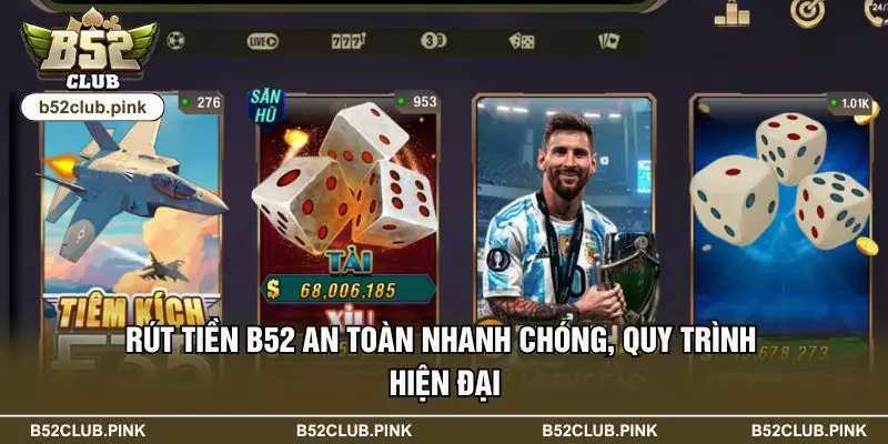 Rút Tiền B52 An Toàn Nhanh Chóng, Quy Trình Hiện Đại 4 Rút Tiền B52 An Toàn Nhanh Chóng, Quy Trình Hiện Đại