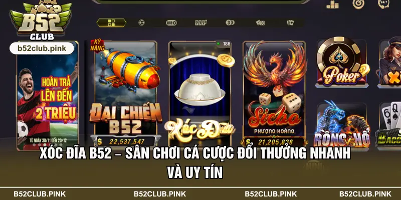 Xóc Đĩa B52 – Sân Chơi Cá Cược Đổi Thưởng Nhanh Và Uy Tín 4 Xóc Đĩa B52 – Sân Chơi Cá Cược Đổi Thưởng Nhanh Và Uy Tín